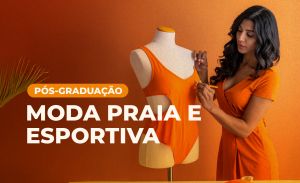 Pós-Graduação em Gestão e Planejamento em Modelagem: Moda Praia e Esportiva
