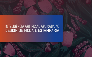 Inteligência Artificial Aplicada ao Design de Moda e Estamparia