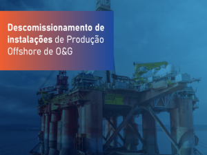Descomissionamento de Instalações de Produção Offshore O&G - Turma 2