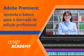 Adobe Premiere: Aprenda o Básico para o Mercado de Edição Profissional