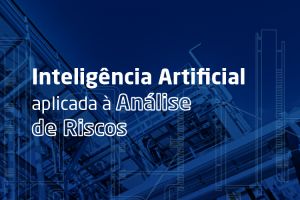 Inteligência Artificial aplicada à Análise de Riscos