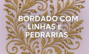 Bordados com Linhas e Pedrarias