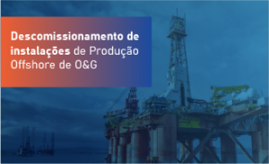 Descomissionamento de Instalações de Produção Offshore O&G - Turma 2