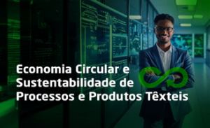 Economia Circular e Sustentabilidade de Processos e Produtos Têxteis - Turma 2