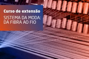 Sistema da Moda: Da Fibra ao Fio