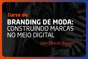Branding de Moda:  Construindo marcas no meio digital 
